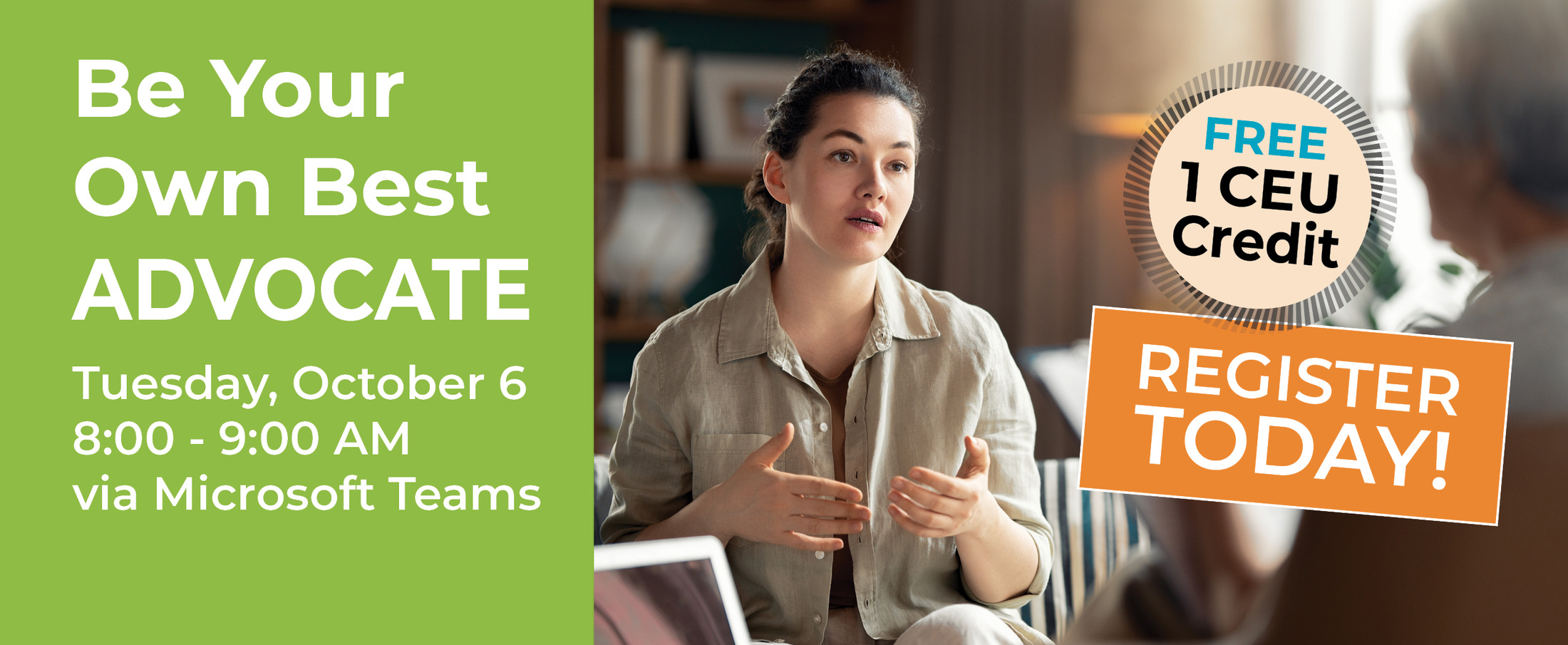 Be Your Own Best Advocate CEU program, Tuesday October 6, 8 to 9 AM via Microsoft Teams. Free, 1 CEU credit.